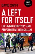 Kniha: Left for Itself, A (David Swift). Zero Books, 2019 Kniha: Left for Itself, A (David Swift). Zero Books, 2019