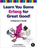 Kniha: Learn You Some Erlang for Great Good! A Beginner´s Guide (Bernard Hébert a S.M. Cavitch). Penguin Books, 2013 Kniha: Learn You Some Erlang for Great Good! A Beginner´s Guide (Bernard Hébert a S.M. Cavitch). Penguin Books, 2013