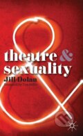 Kniha: Theatre & Sexuality (Jill Dolan). Bloomsbury, 2010 Kniha: Theatre & Sexuality (Jill Dolan). Bloomsbury, 2010