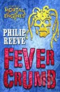 Kniha: Fever Crumb (Philip Reeve). Scholastic, 2010 Kniha: Fever Crumb (Philip Reeve). Scholastic, 2010