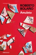 Kniha: Amuleto (Roberto Bolano). Debolsillo, 2017 Kniha: Amuleto (Roberto Bolano). Debolsillo, 2017