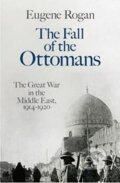 Kniha: The Fall of the Ottomans (Eugene Rogan). Allen Lane, 2015 Kniha: The Fall of the Ottomans (Eugene Rogan). Allen Lane, 2015
