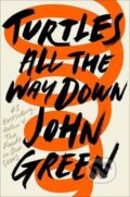 Kniha: Turtles All the Way Down (John Green). Button, 2017 Kniha: Turtles All the Way Down (John Green). Button, 2017
