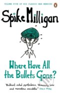 Kniha: Where Have All the Bullets Gone? (Spike Milligan). Penguin Books, 2012 Kniha: Where Have All the Bullets Gone? (Spike Milligan). Penguin Books, 2012