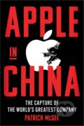 Kniha: Apple in China (Patrick McGee). Simon & Schuster UK, 2025 Kniha: Apple in China (Patrick McGee). Simon & Schuster UK, 2025