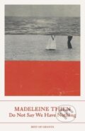 Kniha: Do Not Say We Have Nothing (Madeleine Thien). Granta Books, 2024 Kniha: Do Not Say We Have Nothing (Madeleine Thien). Granta Books, 2024
