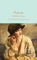 Kniha: Prelude & Other Stories (Katherine Mansfield a Meg Jensen). Pan Macmillan, 2021 Kniha: Prelude & Other Stories (Katherine Mansfield a Meg Jensen). Pan Macmillan, 2021
