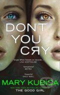 Kniha: Don´t You Cry (Mary Kubica). Harlequin, 2016 Kniha: Don´t You Cry (Mary Kubica). Harlequin, 2016