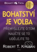 Kniha: Bohatství je volba (Robert T. Kiyosaki). Pragma, 2025 Kniha: Bohatství je volba (Robert T. Kiyosaki). Pragma, 2025
