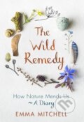 Kniha: The Wild Remedy (Emma Mitchell). Michael O'Mara Books Ltd, 2019 Kniha: The Wild Remedy (Emma Mitchell). Michael O'Mara Books Ltd, 2019