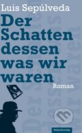 Kniha: Der Schatten dessen, was wir waren (Luis Sepúlveda). Rotpunktverlag, 2011 Kniha: Der Schatten dessen, was wir waren (Luis Sepúlveda). Rotpunktverlag, 2011