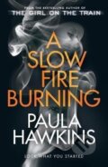 Kniha: A Slow Fire Burning (Paula Hawkins). Transworld, 2021 Kniha: A Slow Fire Burning (Paula Hawkins). Transworld, 2021