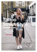 Kniha: Tattoo Street Style (Alice Snape). Ebury, 2018 Kniha: Tattoo Street Style (Alice Snape). Ebury, 2018