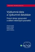 Kniha: Výzkumná data a výzkumné databáze (Michal Koščík). Wolters Kluwer ČR, 2018 Kniha: Výzkumná data a výzkumné databáze (Michal Koščík). Wolters Kluwer ČR, 2018