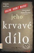 Kniha: Jeho krvavé dílo (Graeme Macrae Burnet). Argo, 2018 Kniha: Jeho krvavé dílo (Graeme Macrae Burnet). Argo, 2018