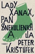 Kniha: Lady Xanax, pán Snehulienka a ja (Peter Krištúfek), 2018 Kniha: Lady Xanax, pán Snehulienka a ja (Peter Krištúfek), 2018