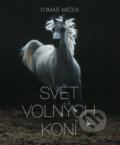 Kniha: Svět volných koní (Hans Torwesten a Tomáš Míček). Slovart CZ, 2018 Kniha: Svět volných koní (Hans Torwesten a Tomáš Míček). Slovart CZ, 2018
