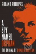 Kniha: A Spy Named Orphan (Roland Philipps). Bodley Head, 2018 Kniha: A Spy Named Orphan (Roland Philipps). Bodley Head, 2018