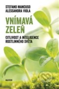 Kniha: Vnímavá zeleň (Stefano Mancuso). Malvern, 2018 Kniha: Vnímavá zeleň (Stefano Mancuso). Malvern, 2018