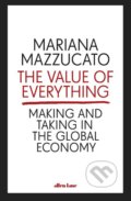 Kniha: The Value of Everything (Mariana Mazzucato). Allen Lane, 2018 Kniha: The Value of Everything (Mariana Mazzucato). Allen Lane, 2018