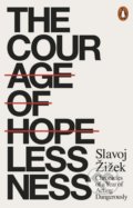 Kniha: The Courage of Hopelessness (Slavoj Žižek). Penguin Books, 2018 Kniha: The Courage of Hopelessness (Slavoj Žižek). Penguin Books, 2018