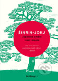 Šinrin-joku, japonské umění lesní terapie - Dr. Qing Li, Pragma, 2018