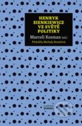 Kniha: Henryk Sienkiewicz ve světě politiky (Marceli Kosman). Academia, 2018 Kniha: Henryk Sienkiewicz ve světě politiky (Marceli Kosman). Academia, 2018