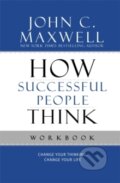 Kniha: How Successful People Think Workbook : Change Your Thinking, Change Your Life (John C. Maxwell). Center Street, 2011 Kniha: How Successful People Think Workbook : Change Your Thinking, Change Your Life (John C. Maxwell). Center Street, 2011