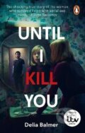 Kniha: Until I Kill You (Delia Balmer). Ebury Publishing, 2024 Kniha: Until I Kill You (Delia Balmer). Ebury Publishing, 2024