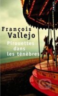 Kniha: Pirouettes Dans Les Tenebres (Francois Vallejo). Points, 2010 Kniha: Pirouettes Dans Les Tenebres (Francois Vallejo). Points, 2010