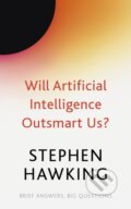 Kniha: Will Artificial Intelligence Outsmart Us? (Stephen Hawking). John Murray, 2022 Kniha: Will Artificial Intelligence Outsmart Us? (Stephen Hawking). John Murray, 2022
