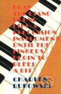 Kniha: Play the Piano (Charles Bukowski). Ecco, 2002 Kniha: Play the Piano (Charles Bukowski). Ecco, 2002