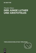 Kniha: Der junge Luther und Aristoteles (Theodor Dieter). De Gruyter, 2001 Kniha: Der junge Luther und Aristoteles (Theodor Dieter). De Gruyter, 2001