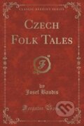 Kniha: Czech Folk Tales (Josef Baudis). Forgotten Books, 2017 Kniha: Czech Folk Tales (Josef Baudis). Forgotten Books, 2017