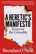 Kniha: A Heretic's Manifesto (Brendan O'Neill). London Publishing Partnership, 2023 Kniha: A Heretic's Manifesto (Brendan O'Neill). London Publishing Partnership, 2023