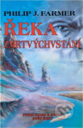 Kniha: Řeka zmrtvýchvstání : První kniha z cyklu Svět Řeky (Philip José Farmer). Winston Smith, 1993 Kniha: Řeka zmrtvýchvstání : První kniha z cyklu Svět Řeky (Philip José Farmer). Winston Smith, 1993