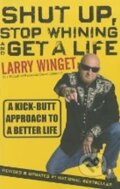 Kniha: Shut Up, Stop Whining, and Get (Larry Winget). John Wiley & Sons, 2011 Kniha: Shut Up, Stop Whining, and Get (Larry Winget). John Wiley & Sons, 2011