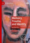 Kniha: Memory, Trauma, and Identity (Ron Eyerman). Springer International Publishing, 2020 Kniha: Memory, Trauma, and Identity (Ron Eyerman). Springer International Publishing, 2020