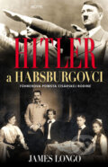 Kniha: Hitler a Habsburgovci (James Longo). Motýľ, 2019 Kniha: Hitler a Habsburgovci (James Longo). Motýľ, 2019