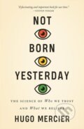 Kniha: Not Born Yesterday (Hugo Mercier). Princeton University Press, 2020 Kniha: Not Born Yesterday (Hugo Mercier). Princeton University Press, 2020