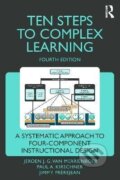 Kniha: Ten Steps to Complex Learning (G. J. Jeroen Merrienboer Van). Taylor and Francis, 2024 Kniha: Ten Steps to Complex Learning (G. J. Jeroen Merrienboer Van). Taylor and Francis, 2024