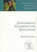 Kniha: Conference Interpreting Explained (Roderick Jones). Routledge, 2003 Kniha: Conference Interpreting Explained (Roderick Jones). Routledge, 2003