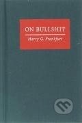 Kniha: On Bullshit (Harry G. Frankfurt). , 2005 Kniha: On Bullshit (Harry G. Frankfurt). , 2005