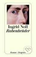 Kniha: Rabenbrüder (Ingrid Noll). Diogenes Verlag, 2005 Kniha: Rabenbrüder (Ingrid Noll). Diogenes Verlag, 2005