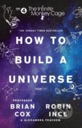 Kniha: How To Build A Universe (Brian Cox a Robin Ince). HarperCollins, 2018 Kniha: How To Build A Universe (Brian Cox a Robin Ince). HarperCollins, 2018