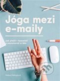Kniha: Jóga mezi e-maily (Helena Nehasilová). Nehasilová Helena, 2018 Kniha: Jóga mezi e-maily (Helena Nehasilová). Nehasilová Helena, 2018