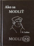Kniha: Ako sa modliť - Modlitby (koženka) (Martin Luther). Tranoscius, 2018 Kniha: Ako sa modliť - Modlitby (koženka) (Martin Luther). Tranoscius, 2018