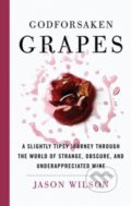 Kniha: Godforsaken Grapes (Jason Wilson). Harry Abrams, 2018 Kniha: Godforsaken Grapes (Jason Wilson). Harry Abrams, 2018