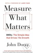 Kniha: Measure What Matters (John Doerr). Portfolio Trade, 2018 Kniha: Measure What Matters (John Doerr). Portfolio Trade, 2018