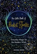 Kniha: The Little Book of Pocket Spells (Akasha Moon). Rider & Co, 2018 Kniha: The Little Book of Pocket Spells (Akasha Moon). Rider & Co, 2018